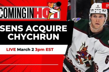 Sens Acquire Jakob Chychrun | Coming in Hot LIVE - March 2