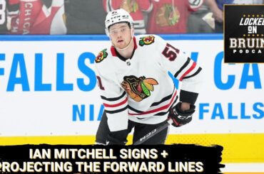 Ian Mitchell signs + Projecting the 2023-24 Boston Bruins forward lines