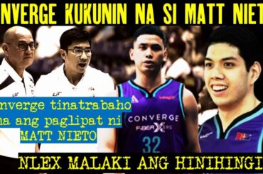 CONVERGE KUKUNIN NA DIN SI MATT NIETO SA NLEX? | NLEX AYAW MAGBIGAY NG DRAFT PICK? | BEST TRADE?