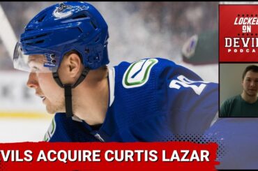 Devils Acquire Curtis Lazar...Underrated Move?; What're Tom Fitzgerald's Future Expectations?