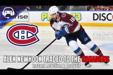 ALEX NEWHOOK TRADED TO THE MONTREAL CANADIENS | Instant Reaction & Analysis