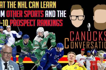 The NHL can learn from other sports & the top-10 prospects  | Canucks Conversation - July 13th, 2023