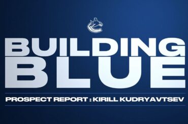 Kirill Kudryavtsev - Building Blue - Prospect Report