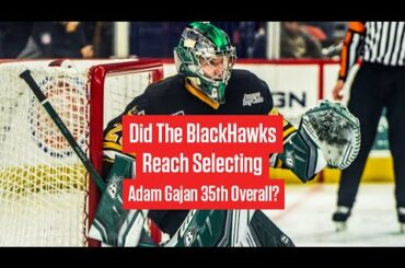 Did The Chicago Blackhawks Reach Selecting Adam Gajan 35th Overall?