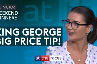 AUGUSTE RODIN VS KING OF STEEL | BIG PRICE KING GEORGE TIPS | WEEKEND WINNERS
