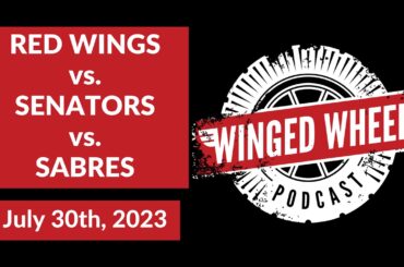 RED WINGS vs. SENATORS vs. SABRES - Winged Wheel Podcast - July 30th, 2023