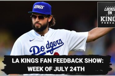 LA Kings fan feedback show: Week of July 24th
