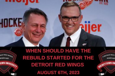 DETROIT RED WINGS: WHEN SHOULD HAVE THE REBUILD STARTED | HIGHS AND LOWS DURING THE PROCESS