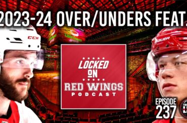 Episode 237 - 2023-24 Over/Unders with Locked On Red Wings