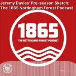 1865: The Nottingham Forest Podcast - Jeremy Davies' Pre-season Sketch: The 1865 Nottingham...