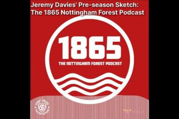 1865: The Nottingham Forest Podcast - Jeremy Davies' Pre-season Sketch: The 1865 Nottingham...