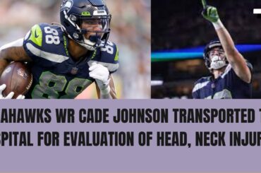 Seahawks WR Cade Johnson transported to hospital for evaluation of head, neck injuries | NY Sports