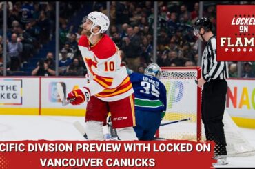 How Do The Calgary Flames Stack Up Against The Vancouver Canucks ft. Locked On Canucks