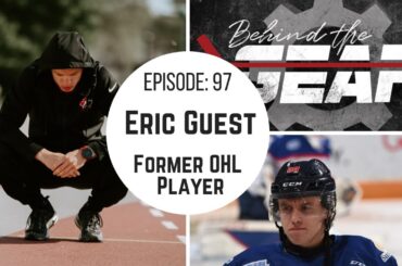 BEHIND THE GEAR Episode 97: Eric Guest - Former OHL Player