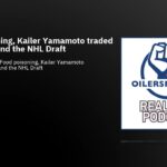 Food poisoning, Kailer Yamamoto traded to Detroit, and the NHL Draft