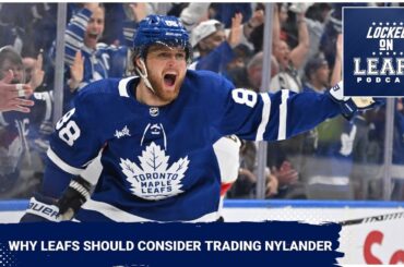 Why the Toronto Maple Leafs should consider a William Nylander trade, Matthews & Treliving talk deal