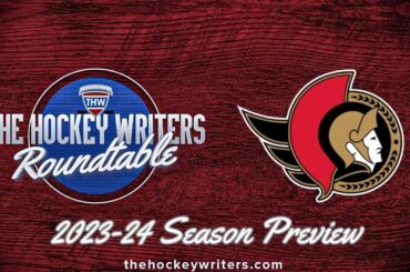Ottawa Senators 2023-24 NHL Season Preview | The Hockey Writers Roundtable