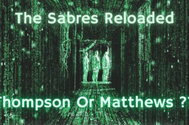 The Sabres Reloaded - Thompson Or Matthews ??
