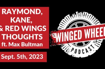 RAYMOND, KANE, & RED WINGS THOUGHTS ft. Max Bultman - Winged Wheel Podcast - Sept. 5th, 2023