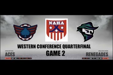 NAHA 2022-23 Western Conf. Quarterfinal Game 2 - Houston Aces @ Milwaukee Renegades (MIL leads 1-0)