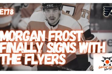 E178 - Morgan Frost Finally Signs With The Flyers