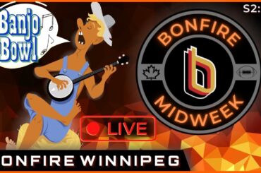 Bring On The Banjo — Bonfire MidWeek S2:E12 — Winnipeg Blue Bombers