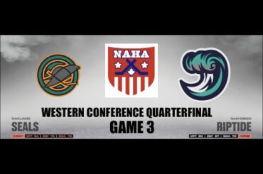 NAHA 2022-23 Western Conf. Quarterfinal Game 3 - Oakland Seals @ San Diego Riptide (Tied 1-1)