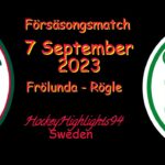 FÖRSÄSONG | FRÖLUNDA VS RÖGLE | 7 SEPTEMBER 2023 | HIGHLIGHTS