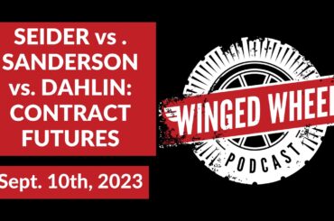 SEIDER vs. SANDERSON vs. DAHLIN: CONTRACT FUTURES - Winged Wheel Podcast - Sept. 10th, 2023