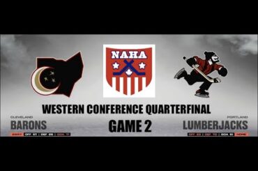 NAHA 2022-23 Western Conf. Quarterfinal G2 - Cleveland Barons @ Portland Lumberjacks (CLE leads 1-0)