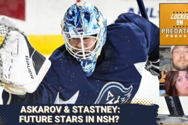 Nashville Predators Will Be Keeping a Close Eye on Yaroslav Askarov and Spencer Stastney This Season