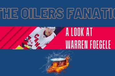 A Look At Warren Foegele - Edmonton Oilers Trade Acquisition