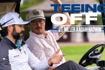 J.T. Miller and Adam Hadwin - Teeing Off