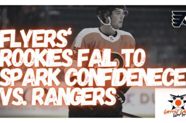Flyers' Rookies Fail To Spark Confidence Vs. Rangers
