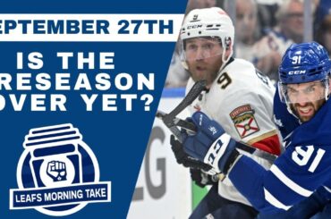 IS THE PRESEASON OVER YET? | Leafs Morning Take