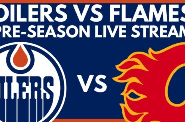 🔴 EDMONTON OILERS VS CALGARY FLAMES LIVE | Oilers Vs Flames Pre-Season Play-By-Play Game Stream
