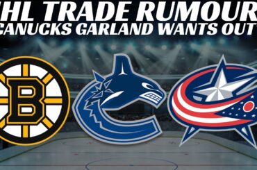 NHL Trade Rumours - Canucks Garland Wants Out? Bruins & CBJ, Waivers News, Leafs & Oilers Signings
