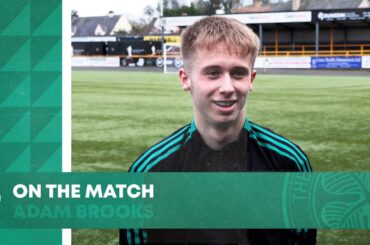 Adam Brooks On The Match | Broomhill 0-3 Celtic B | Goal and an assist for Brooks!