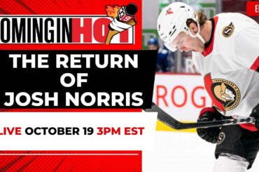 The Return of Josh Norris  | Coming in Hot LIVE - October 19