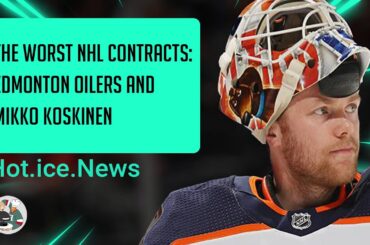 The worst NHL contracts: Edmonton Oilers and Mikko Koskinen