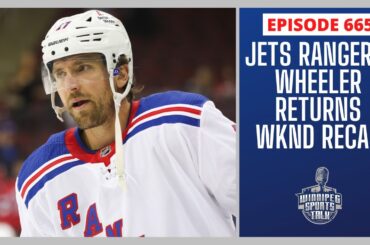 Winnipeg Jets weekend recap, play vs. Rangers tonight, Blake Wheeler returns, Bombers on a bye
