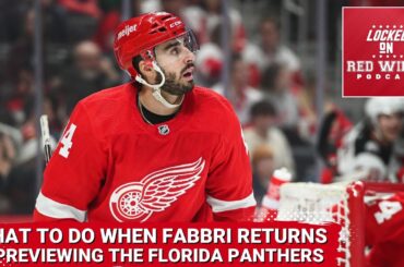 What Should the Red Wings Do When Robby Fabbri Returns? | Previewing the Florida Panthers