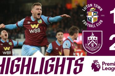 Foster & Bruun Larsen Secure First 3 Points Over Hatters | HIGHLIGHTS | Luton Town 1-2 Burnley
