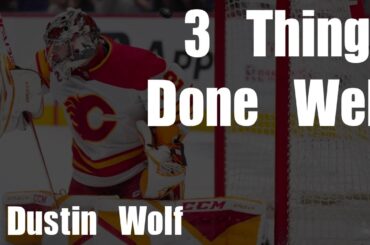 Three Things Done Well: Dustin Wolf