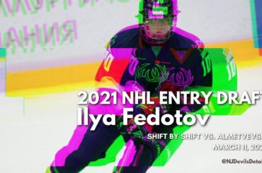 2021 NHL Draft | Ilya Fedotov (#) Shift by Shift vs. Almetyevsk, March 11, 2021