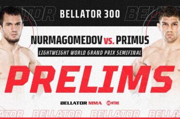 Bellator 300: Prelims | Nurmagomedov vs. Primus | BELLATOR MMA x SHOWTIME