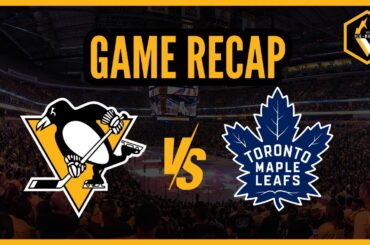 Ice-Burgh RECAP: Pittsburgh Penguins vs. Toronto Maple Leafs