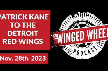 PATRICK KANE TO THE DETROIT RED WINGS - Winged Wheel Podcast - Nov. 28th, 2023