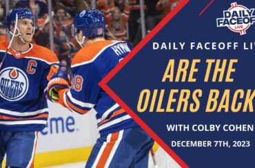 Are the Oilers back? | Daily Faceoff LIVE - December 7
