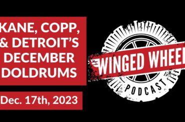 KANE, COPP, & DETROIT'S DECEMBER DOLDRUMS - Winged Wheel Podcast - Dec. 17th, 2023